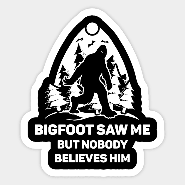 Bigfoot Saw Me But Nobody Believes Him Shirt Bigfoot Lover Tee Sasquatch Gift Idea Yeti Bigfoot Believer Funny Bigfoot Sticker by NickDezArts